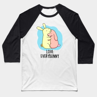 Love Every Bunny Cute Bunny Pun. Baseball T-Shirt